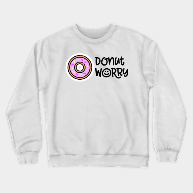 Donut Worry Crewneck Sweatshirt by Pulpixel